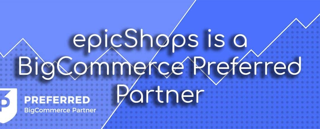New! epicShops is now a BigCommerce Preferred Partner