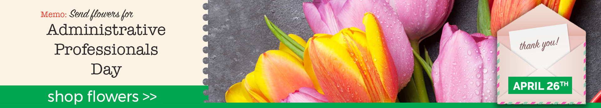 Administrative Professionals Day banner with pink and yellow tulips, “thank you” card, April 26 date, and shop flowers button.