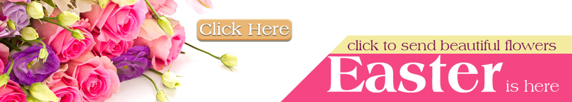 Easter banner with pink roses and buds; “Easter is here” message and a “Click Here” button to send flowers.