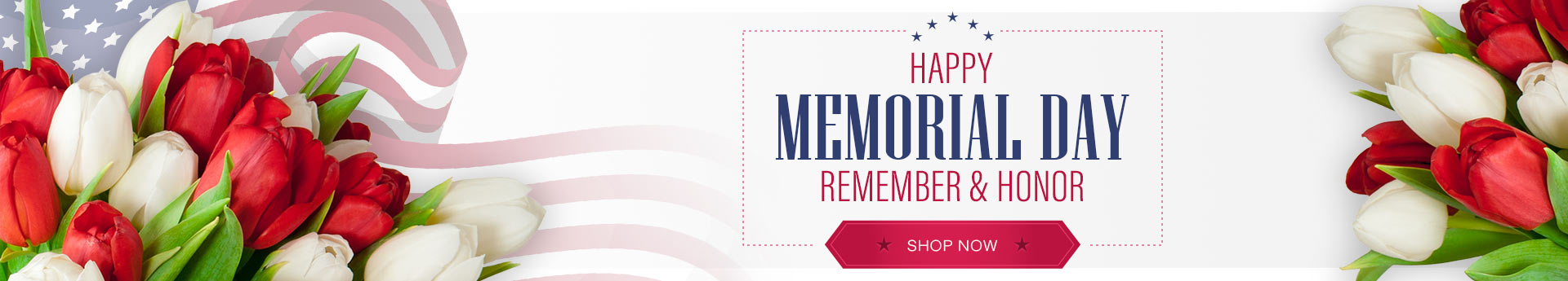 Memorial Day banner: red and white tulips, waving US flag, text “Happy Memorial Day—Remember & Honor” and Shop Now button.