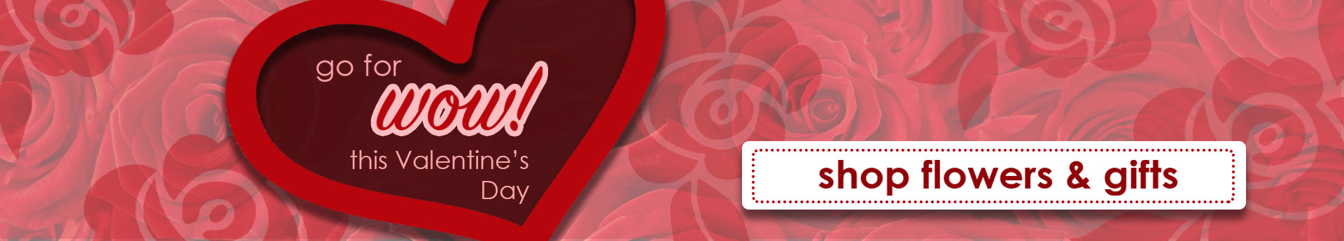 Valentine’s banner with red heart on rose background; text “go for wow this Valentine’s Day” and a “shop flowers” button.