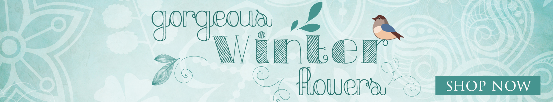Teal graphic reading “gorgeous Winter flowers” with a small bird; button says “click to view Winter selection.”